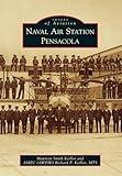 Naval Air Station Pensacola (Images of Aviation)