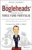 The Bogleheads' Guide to the Three-Fund Portfolio: How a Simple Portfolio of Three Total Market Index Funds Outperforms Most Investors with Less Risk