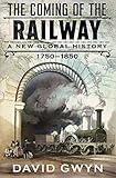 The Coming of the Railway: A New Global History, 1750-1850