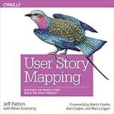 User Story Mapping: Discover the Whole Story, Build the Right Product