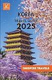 Korea Travel Guide 2025: Unforgettable Routes, and Real-Life Tips for First-Timers and Return Visitors