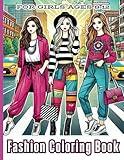 Fashion Coloring Book for Girls Ages 8-12: Over 50 Modern Streetwear Designs, Outfits and Trendy Looks for Creative Girls, Teens, and Women / Perfect for Relaxation and Artistic Expression