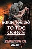 Surrendered to the Ogres: An MMMF XXL Monster Fantasy Short Story (Monster Musk XXL: An MMMF XXL Monster Fantasy Short Story Series)