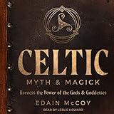 Celtic Myth & Magick: Harness the Power of the Gods & Goddesses