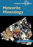 Meteorite Mineralogy (Cambridge Planetary Science, Series Number 26)