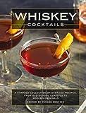 Whiskey Cocktails: A Curated Collection of Over 100 Recipes, From Old School Classics to Modern Originals