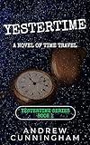 Yestertime: A Novel of Time Travel (Yestertime Series Book 1)