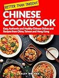 Better Than Takeout Chinese Cookbook With Full Color Pictures: Easy, Authentic and Healthy Chinese Dishes and Recipes from China, Taiwan and Hong Kong (Healthy Cooking 6)