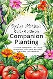 Sophie McKay's Quick Guide on Companion Planting: A Practical Guide to Smart Plant Pairings of Vegetables, Fruits, Herbs, and Flowers for a Thriving, Pest-Free ... Easy and Effective Gardening Series)