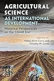 Agricultural Science as International Development: Historical Perspectives on the CGIAR Era