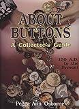 About Buttons: A Collector's Guide, 150 AD to the Present