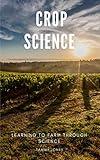 Crop Science: Learning to Farm Through Science