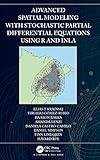 Advanced Spatial Modeling with Stochastic Partial Differential Equations Using R and INLA