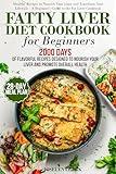 Fatty Liver Diet Cookbook: 2000 Days of Healthy & Reversal Everyday Recipes | Guide to Improve Cleanse Detox and Rescue Your Liver from Disease | 28-Days Healing Eating Meal Plan Included