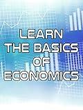 Learn the Basics of Economics