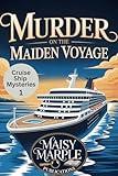 Murder on the Maiden Voyage: A Cruise Ship Travel Cozy Mystery Series (Cruise Ship Mysteries Book 1)