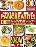 Acute & Chronic Pancreatitis Diet Cookbook for Beginners : 2000 Days of Tasty, Low-Fat Recipes to Manage Pancreatitis, Soothe Inflammation, and Support Digestive Health | Include a 60-Day Meal Plan.
