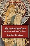 The Jewish Decadence: Jews and the Aesthetics of Modernity