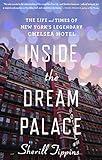 Inside the Dream Palace: The Life and Times of New York's Legendary Chelsea Hotel