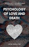 Psychology of Love & Death: Therapeutic Path to Fundamental Balance in Life and Relationships (Psychology and Psychotherapy: Theories and Practices)