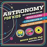 Astronomy for Kids: How to Explore Outer Space with Binoculars, a Telescope, or Just Your Eyes!