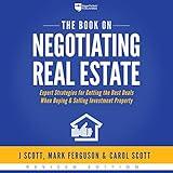 The Book on Negotiating Real Estate: Expert Strategies for Getting the Best Deals When Buying & Selling Investment Property