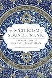 The Mysticism of Sound and Music: The Sufi Teaching of Hazrat Inayat Khan (Shambhala Dragon Editions)