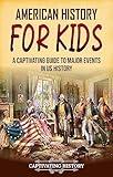 American History for Kids: A Captivating Guide to Major Events in US History (History for Children)