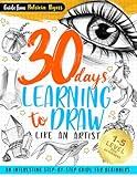 30 Days Learning to Draw Like an Artist: An Interesting Step-by-Step Guide for Beginners (How to Draw Guide for Beginners)