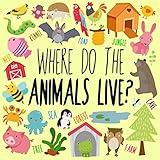 Where Do The Animals Live?: A Fun Guessing Game for 2-5 Year Olds