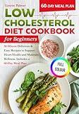 Low Cholesterol Diet Cookbook for Beginners: 30-Minute Delicious & Easy Recipes to Support Heart Health and Maintain Wellness