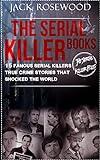 The Serial Killer Books: 15 Famous Serial Killers True Crime Stories That Shocked The World (The Serial Killer Files)