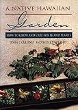 A Native Hawaiian Garden: How to Grow and Care for Island Plants