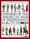 An Illustrated History of Uniforms from 1775-1783: The American Revolutionary War