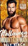 Halloween With The Mountain Man: Mountain Man Romance One Hour Short Reads (Ozark Mountain Men: Steamy Short Reads)