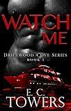 Watch Me: An Erotic Suspense Thriller (Driftwood Cove Book 1)