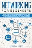 Networking for Beginners: An Easy Guide to Learning Computer Network Basics. Take Your First Step, Master Wireless Technology, the OSI Model, IP Subnetting, Routing Protocols and Internet Essentials.