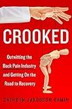Crooked: Outwitting the Back Pain Industry and Getting on the Road to Recovery