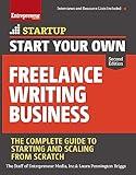 Start Your Own Freelance Writing Business: The Complete Guide to Starting and Scaling from Scratch (Startup)