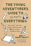 The Young Adventurer's Guide to (Almost) Everything: Build a Fort, Camp Like a Champ, Poop in the Woods-45 Action-Packed Outdoor Activities