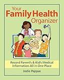 Your Family Health Organizer: Record Parents' and Kids' Medical Information All in One Place