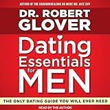 Dating Essentials for Men: The Only Dating Guide You Will Ever Need