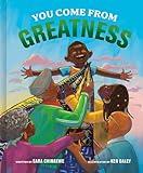 You Come from Greatness: A Celebration of Black History: A Picture Book