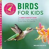 Birds for Kids: A Junior Scientist's Guide to Owls, Eagles, Penguins, and Other Bird Species