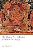 The Golden Age of Indian Buddhist Philosophy (The Oxford History of Philosophy)