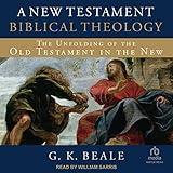 A New Testament Biblical Theology: The Unfolding of the Old Testament in the New