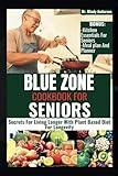 BLUE ZONE COOKBOOK FOR SENIORS: Secrets For Living Longer With Plant Based Diet For Longevity (Health Fitness And Dieting Doctor)