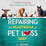 Repairing the Heartbreak of Pet Loss Grief: 3 Phases of Healing After Losing Your Best Friend