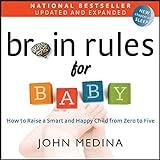 Brain Rules for Baby (Updated and Expanded): How to Raise a Smart and Happy Child from Zero to Five