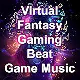 Virtual Fantasy Gaming Beat, Game Music, Instrumental Music